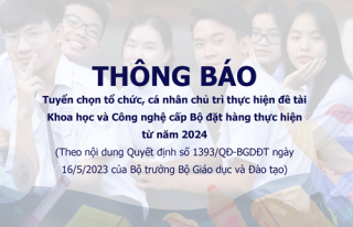 Thông báo tuyển chọn tổ chức, cá nhân chủ trì thực hiện đề tài Khoa học và Công nghệ cấp Bộ đặt hàng thực hiện từ năm 2024  (Theo nội dung Quyết định số 1393/QĐ-BGDĐT ngày 16/5/2023 của Bộ trưởng Bộ Giáo dục và Đào tạo)